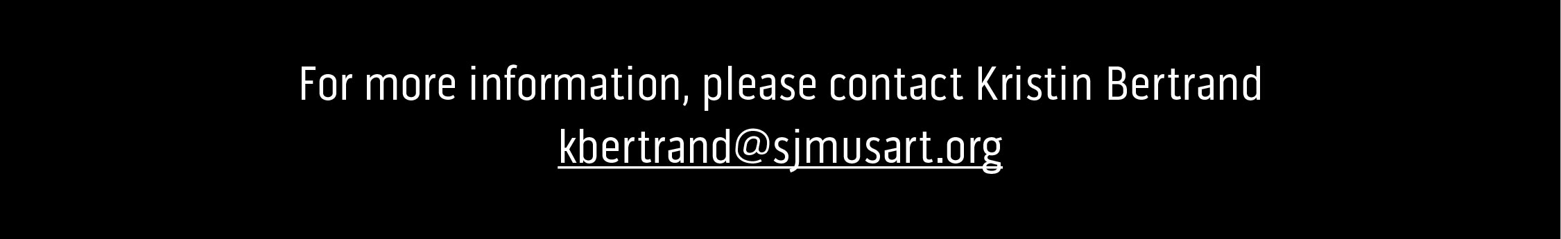 For more information, please email kbertrand@sjmusart.org