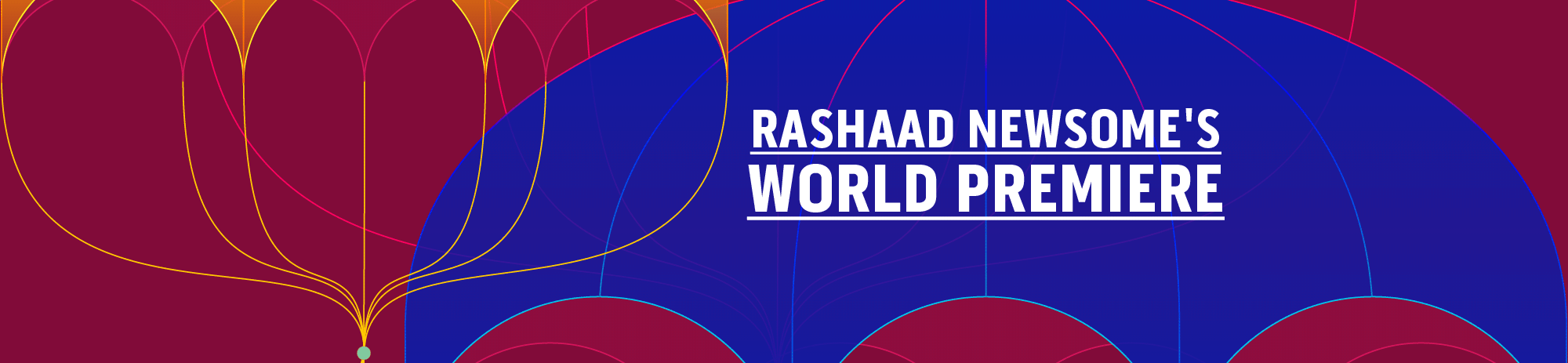 Rashaad Newsonme's World Premiere (coming soon!)